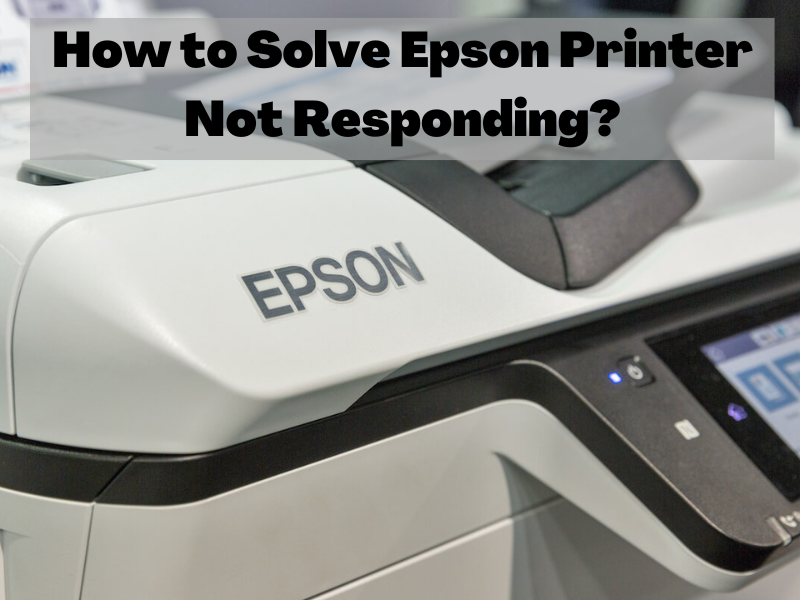 how-to-solve-epson-printer-not-responding-techwebly